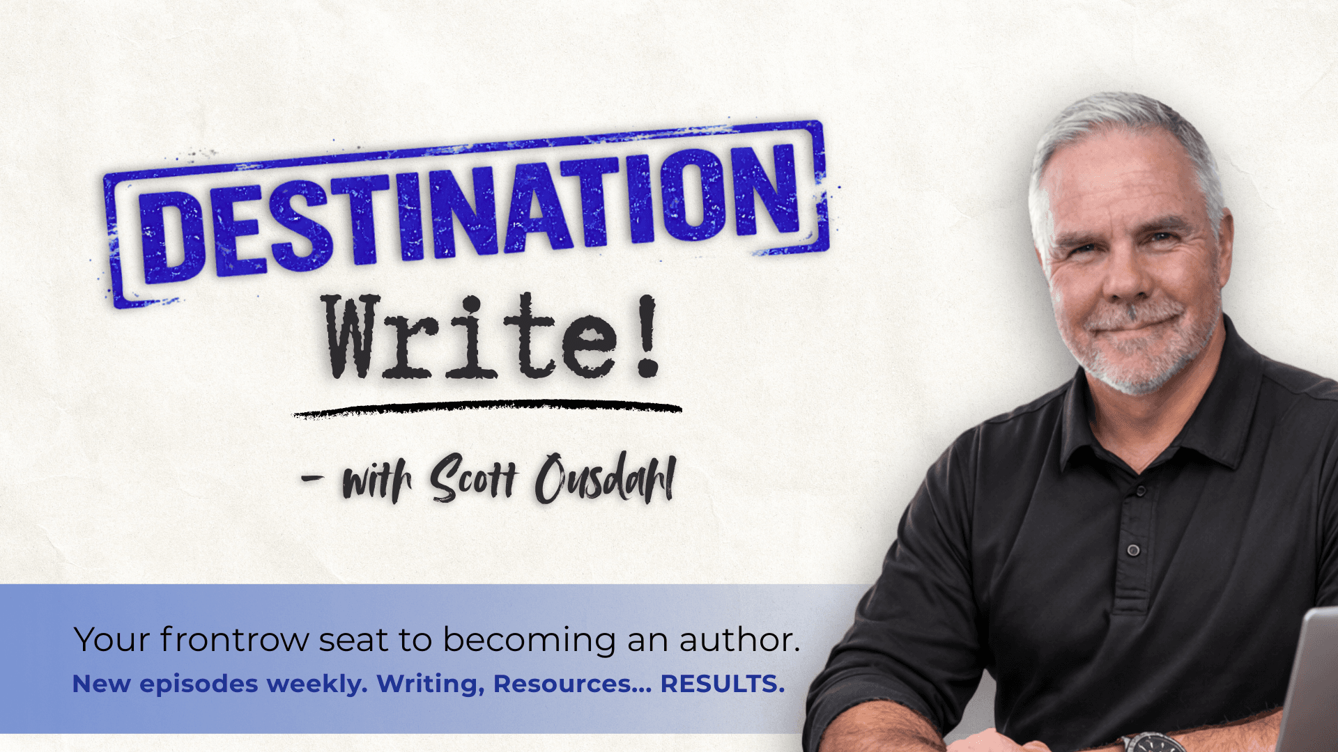Scott Ousdahl smiling next to Destination Write! logo, promoting weekly episodes for aspiring authors.